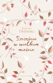 szczescie-w-wielkim-miescie-katarzyna-olubinska