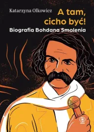 a-tam-cicho-byc-biografia-bohdana-smolenia