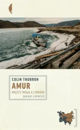 amur-miedzy-rosja-a-chinami-colin-thubron