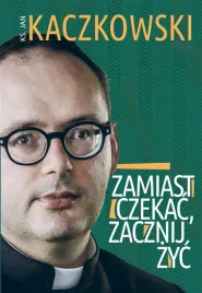 zamiast-czekac-zacznij-zyc-ks-jan-kaczkowski