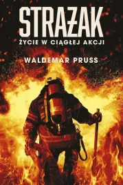 strazak-zycie-w-ciaglej-akcji-waldemar-pruss