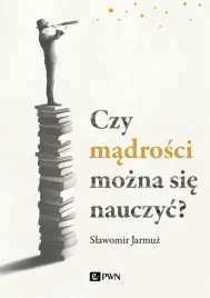 czy-madrosci-mozna-sie-nauczyc-slawomir-jarmuz