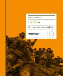 ukraina-wyrwac-sie-z-przeszlosci-jaroslaw-hrycak
