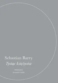 tysiac-ksiezycow-sebastian-barry