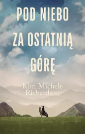 pod-niebo-za-ostatnia-gore-kim-michele-richardson