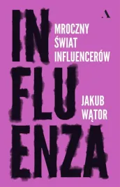 influenza-mroczny-swiat-influencerow-jakub-wator