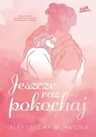 jeszcze-raz-pokochaj-aleksandra-muraszka
