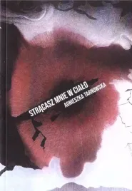 stracasz-mnie-w-cialo-agnieszka-tarnowska