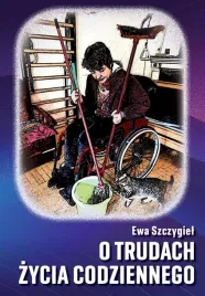 o-trudach-zycia-codziennego-ewa-szczygiel