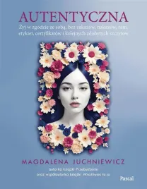 autentyczna-jak-zyc-w-zgodzie-ze-soba-i-swoimi
