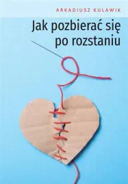 jak-pozbierac-sie-po-rozstaniu-arkadiusz-kulawik