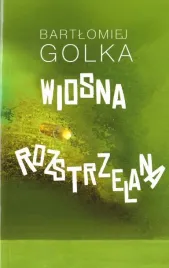 wiosna-rozstrzelana-bartlomiej-golka