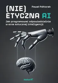 nie-etyczna-ai-jak-programowac-odpowiedzialnie
