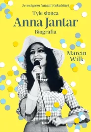 tyle-slonca-anna-jantar-biografia-marcin-wilk