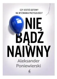 nie-badz-naiwny-aleksander-poniewierski