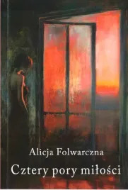 cztery-pory-milosci-alicja-folwarczna
