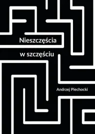 nieszczescia-w-szczesciu-andrzej-piechocki