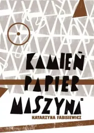 kamien-papier-maszyna-katarzyna-fabisiewicz