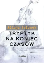 tryptyk-na-koniec-czasow-alicja-jelonek