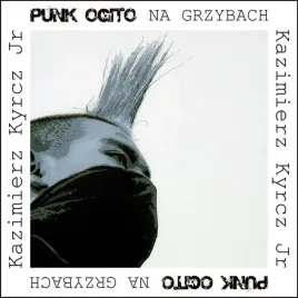 punk-ogito-na-grzybach-kazimierz-kyrcz-jr