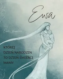 ewa-ktorej-dzien-narodzin-to-dzien-smierci-mamy