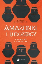 amazonki-i-ludozercy-opowiesci-z-prapolski