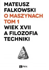 o-maszynach-t-1-wiek-xvii-a-filozofia-techniki