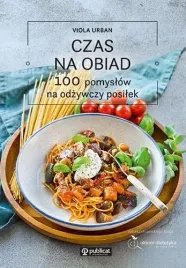 czas-na-obiad-100-pomyslow-na-odzywczy-posilek