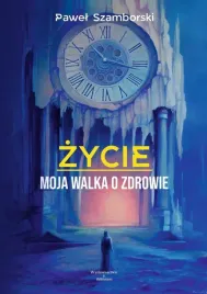 zycie-moja-walka-o-zdrowie-pawel-szamborski