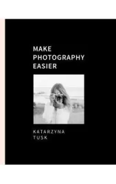make-photography-easier-katarzyna-tusk