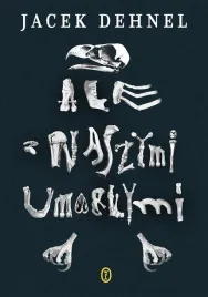 ale-z-naszymi-umarlymi-jacek-dehnel
