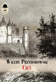 cien-powiesc-sprzed-stu-lat-walery-przyborowski