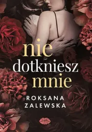 nie-dotkniesz-mnie-roksana-zalewska