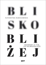 blisko-blizej-rozmowy-o-tym-co-najwazniejsze
