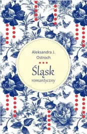 slask-romantyczny-aleksandra-ostroch