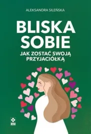 bliska-sobie-jak-zostac-swoja-przyjaciolka