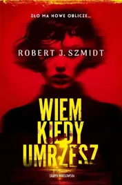 wiem-kiedy-umrzesz-robert-j-szmidt
