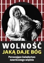 wolnosc-jaka-daje-bog-poruszajace-swiadectwo
