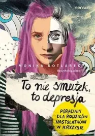 to-nie-smutek-to-depresja-monika-kotlarek