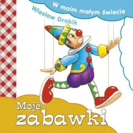 w-moim-malym-swiecie-moje-zabawki-wieslaw-drabik