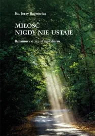 milosc-nigdy-nie-ustaje-rozmowy-o-zyciu-moralnym