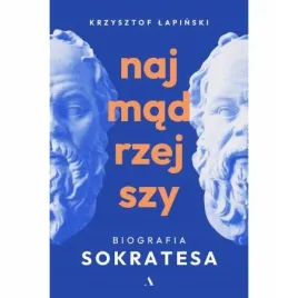 najmadrzejszy-biografia-sokratesa-krzysztof-lapinski