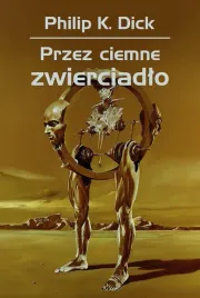 przez-ciemne-zwierciadlo-philip-k-dick
