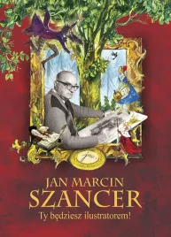 jan-marcin-szancer-ty-bedziesz-ilustratorem