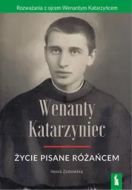 wenanty-katarzyniec-zycie-pisane-rozancem