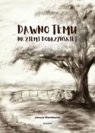 dawno-temu-na-ziemi-dobrzynskiej-janusz-waclawiak
