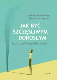 jak-byc-szczesliwym-doroslym-bez-szczesliwego-dziecinstwa