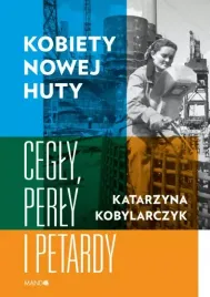kobiety-nowej-huty-cegly-perly-i-petardy