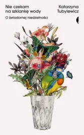 nie-czekam-na-szklanke-wody-o-swiadomej-niedzietnosci