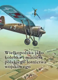 wielkopolska-jako-kolebka-i-macierz-polskiego-lotnictwa-wojskowego